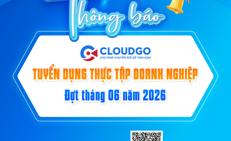 Công ty TNHH Công nghệ CloudGO triển khai chương trình tuyển dụng nhân sự và thực tập sinh trong tháng 06 năm 2026